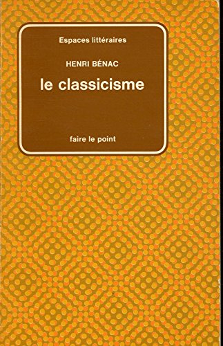 Stock image for Le classicisme. Collection : Faire le point, N 55/Hachette classique/Espace littraire. for sale by AUSONE