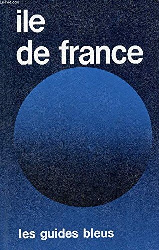 Imagen de archivo de Ile de France : Aisne, Aube, Essonne, Eure, Eure-et-Loir, Loiret, Marne, Oise, Seine-et-Marne, Val-d'Oise, Yonne, Yvelines (Les Guides bleus) a la venta por medimops