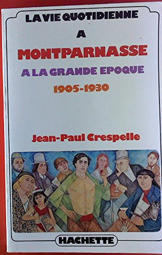 La vie quotidienne aÌ€ Montparnasse aÌ€ la Grande EÌpoque, 1905-1930 (French Edition) (9782010020803) by Crespelle, Jean Paul