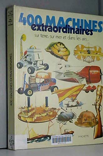 Beispielbild fr 400 machines extraordinaires : Sur terre, sur mer et dans les airs, les avions, les bateaux, les automobiles, les armes (Des Livres pour notre temps) zum Verkauf von Librairie Th  la page