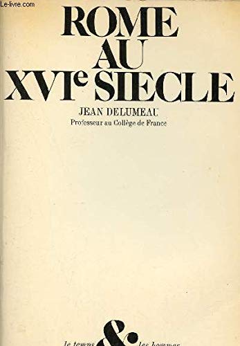 Rome au XVIe sieÌ€cle (Le Temps et les hommes) (French Edition) (9782010025297) by Delumeau, Jean