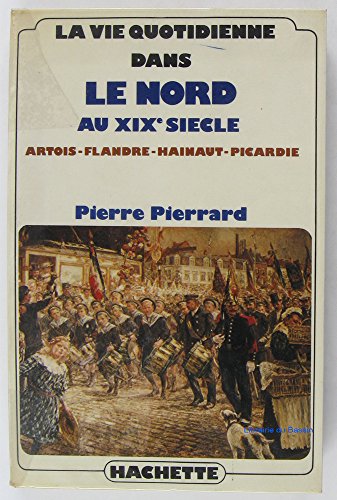 Beispielbild fr La vie quotidienne dans le nord au XIXe si cle: Artois, Flandre, Hainaut, Picardie zum Verkauf von WorldofBooks