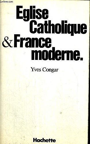 EÌglise catholique et France moderne (LitteÌrature & [i.e. et] sciences humaines) (French Edition) (9782010030642) by Congar, Yves