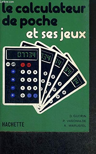 9782010033728: Le calculateur de poche et ses jeux (Compter et crire - Choix du calculateur - Des jeux  un ou plusieurs - Comment a marche - Racine carre et mmoire - l'intrt du calculateur financier - Calculateur scientifique - Calculateurs programmables).