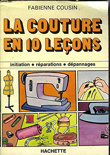 9782010034473: La couture en 10 leçons: [initiation, réparations, dépannages] (Collection En 10 [i.e. dix] leçons) (French Edition)