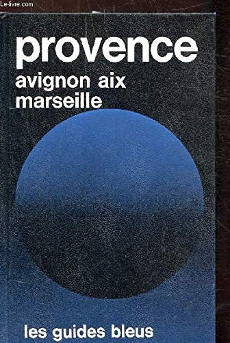 Imagen de archivo de Provence, Avignon, Aix, Marseille : Bouches-du-Rhne, Vaucluse, partie occidentale des Alpes-de-Haute-Provence et du Var (Les Guides bleus) a la venta por Ammareal