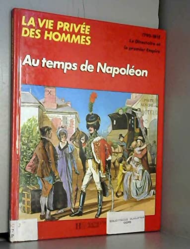 Stock image for Au temps de Napolon : 1795-1819 (La Vie prive des hommes) for sale by medimops