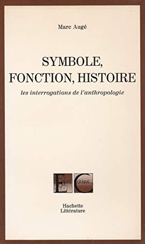 Symbole, fonction, histoire: Les interrogations de l'anthropologie (L'Esprit critique) (French Edition) (9782010045288) by Marc AugÃ©