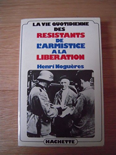 Beispielbild fr La vie quotidienne des re?sistants de l'armistice a? la Libe?ration, 1940-1945 (French Edition) zum Verkauf von Book Deals