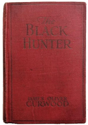The Black Hunter: a novel of Old Quebec (9782010048395) by James Curwood