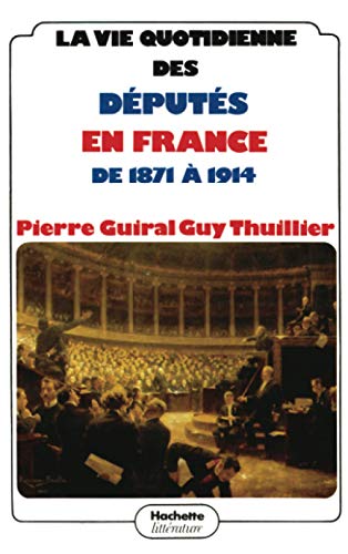 Beispielbild fr La Vie quotidienne des dputs en France de 1871  1914 zum Verkauf von crealivres