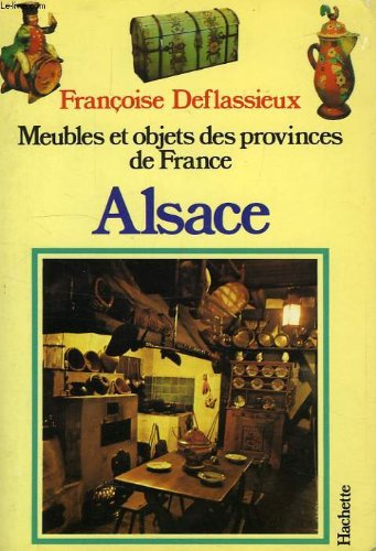 Meubles et Objets Des Provinces De France : Alsace