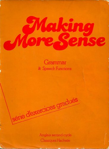 Imagen de archivo de ANGLAIS SECOND CYCLE MAKING MORE SENS. Grammar and speech functions, srie d'exercices gradus a la venta por Ammareal