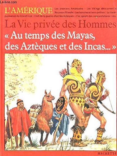Imagen de archivo de Au temps des Mayas, des Aztques et des Incas (La Vie prive des hommes) a la venta por Ammareal