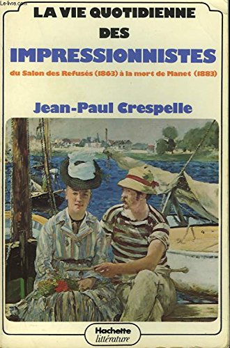 Stock image for La Vie quotidienne des impressionnistes : Du Salon des refuss, 1863,  la mort de Manet, 1883 (La Vie quotidienne) for sale by Ammareal