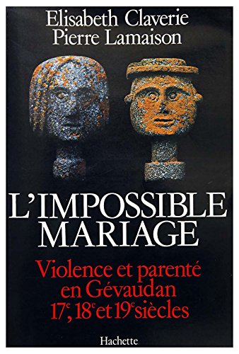 Beispielbild fr L'impossible Mariage : Violence Et Parent En Gvaudan Aux 17e, 18e Et 19e Sicles zum Verkauf von RECYCLIVRE