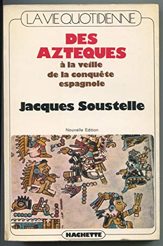 La Vie Quotidienne des Azt ques   la Veille de la Conqu te Espagnole.