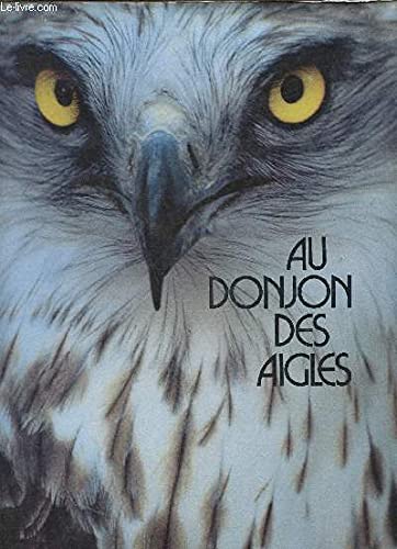 Au donjon des aigles. Vivre avec les rapaces.