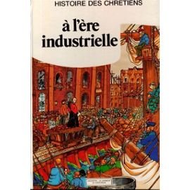 Histoire des chrétiens. 9. Histoire des chrétiens. À l'ère industrielle. Volume : 9