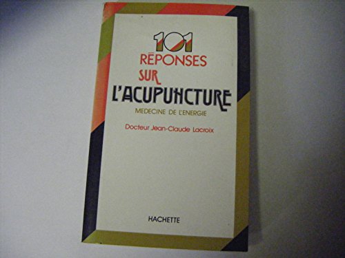 Imagen de archivo de 101 rponses sur l'Acupuncture Mdecine de l'nergie a la venta por ARTLINK