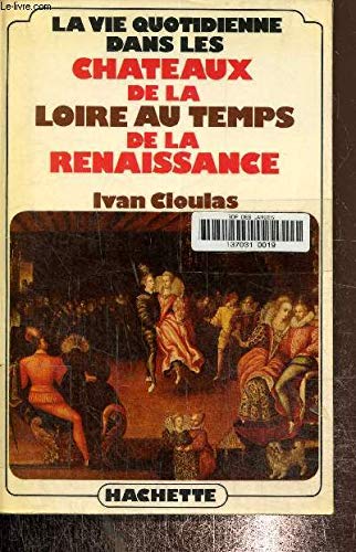 Beispielbild fr La vie quotidienne dans les chateaux de la Loire au temps de la Renaissance (French Edition) zum Verkauf von medimops