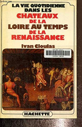 Stock image for La vie quotidienne dans les cha^teaux de la Loire au temps de la Renaissance (French Edition) for sale by ThriftBooks-Dallas