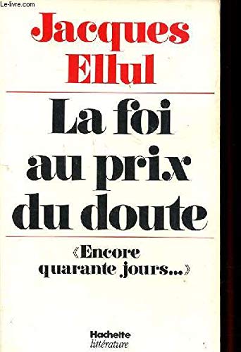 Beispielbild fr La foi au prix du doute: ""encore quarante jours--"" (French Edition) zum Verkauf von LeLivreVert