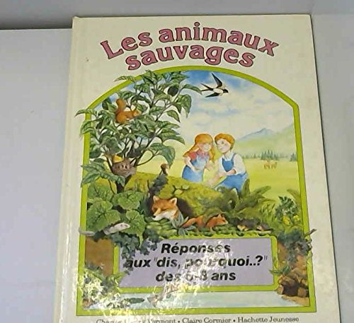 Beispielbild fr LES ANIMAUX SAUVAGES - REPONSES AUX "DIS, POURQUOI.?" DES 5-8 ANS zum Verkauf von Le-Livre