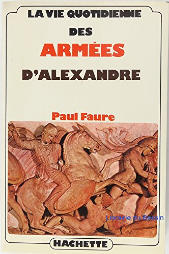 Beispielbild fr La Vie quotidienne des armes d'Alexandre zum Verkauf von medimops