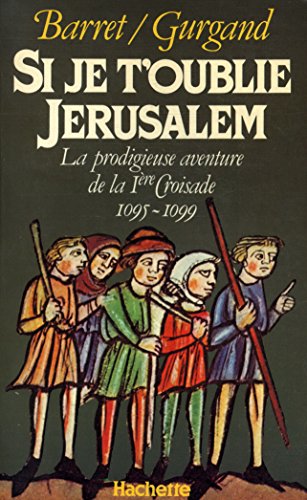 Stock image for Si je t'oublie, Jrusalem : La prodigieuse aventure de la 1re croisade, 1095-1099 for sale by LibrairieLaLettre2