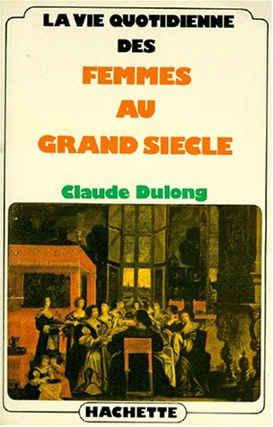 Beispielbild fr La vie quotidienne des femmes au Grand Sie`cle (French Edition) zum Verkauf von ThriftBooks-Dallas