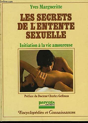 Beispielbild fr Les Secrets de l'entente sexuelle - Initiation  la vie amoureuse zum Verkauf von Ammareal
