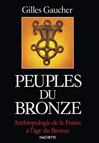 Stock image for Peuples du bronze: Anthropologie de la France a l'age du bronze, 1900-800 avant J.-C (Collection "La Memoire du temps") (French Edition) for sale by Ergodebooks