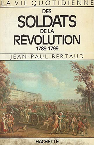Beispielbild fr La Vie Quotidienne Des Soldats De La Revolution, 1789-1799 zum Verkauf von RECYCLIVRE