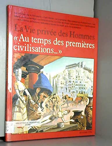 Beispielbild fr Au temps des premires civilisations (La Vie prive des hommes) zum Verkauf von Ammareal