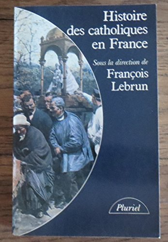 9782010095979: Histoire des catholiques en France: Du xve sicle  nos jours