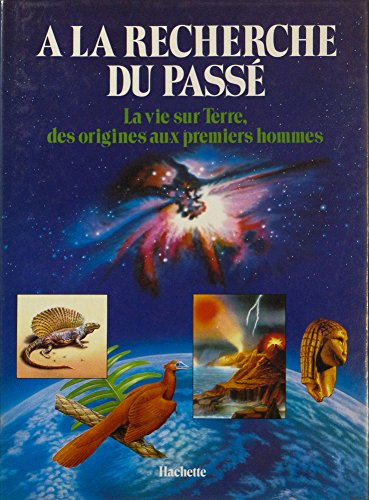 Stock image for A la recherche du passe, la vie sur terre, des origines aux premiers hommes for sale by Ammareal