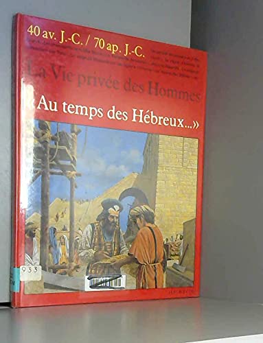Beispielbild fr Au temps des hebreux / 40 av. j.-c.-70 ap. j.-c. zum Verkauf von Ammareal