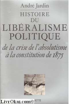 9782010107801: Histoire du libralisme politique, de la crise de l'absolutisme a la constitution de 1875