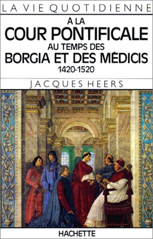 9782010110429: La Vie quotidienne  la cour pontificale au temps des Borgia et des Mdicis, 1420-1520