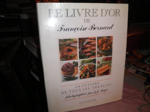 Imagen de archivo de Le livre d'or de Francoise Bernard: La cuisine de tous les Francais (French Edition) a la venta por WorldofBooks