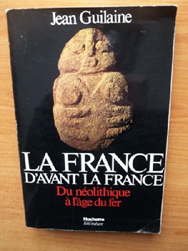 9782010111341: LA FRANCE D'AVANT LA FRANCE du nolithique  l'ge du fer
