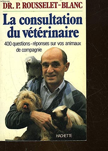 Stock image for La Consultation vtrinaire : 400 questions-rponses sur vos animaux de compagnie for sale by Ammareal