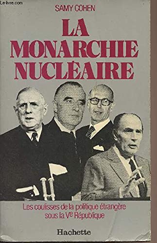 Stock image for La Monarchie nuclaire : Les coulisses de la politique trangre sous la Ve Rpublique (La Force des ides) for sale by medimops