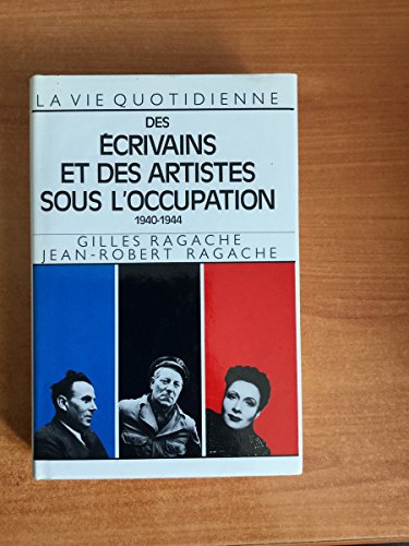 Beispielbild fr La Vie quotidienne des crivains et des artistes sous l'Occupation, 1940-1944 zum Verkauf von medimops