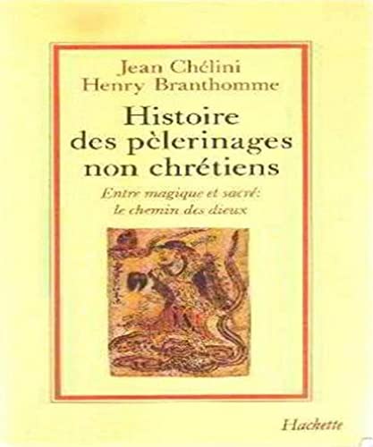 9782010116056: Histoires Des Pelerinages Non Chretiens. Entre Magique Et Sacre, Le Chemin Des Dieux