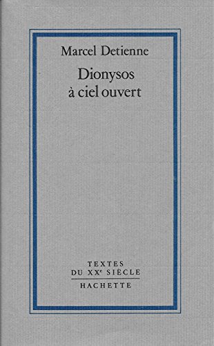 Dionysos aÌ€ ciel ouvert (Textes du XXe sieÌ€cle) (French Edition) (9782010119545) by Detienne, Marcel