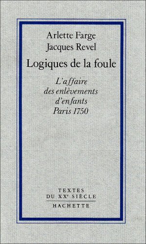 Beispielbild fr Logiques de la Foule: L'affaire des enlevements d'enfants, Paris 1750 zum Verkauf von Munster & Company LLC, ABAA/ILAB
