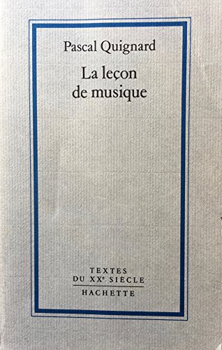 La lecÌ§on de musique (Textes du XXe sieÌ€cle) (French Edition) (9782010124198) by Quignard, Pascal