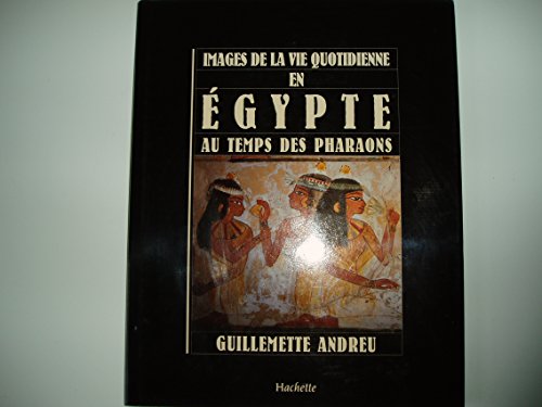 Stock image for Images de la vie quotidienne en gypte au temps des pharaons for sale by Ammareal